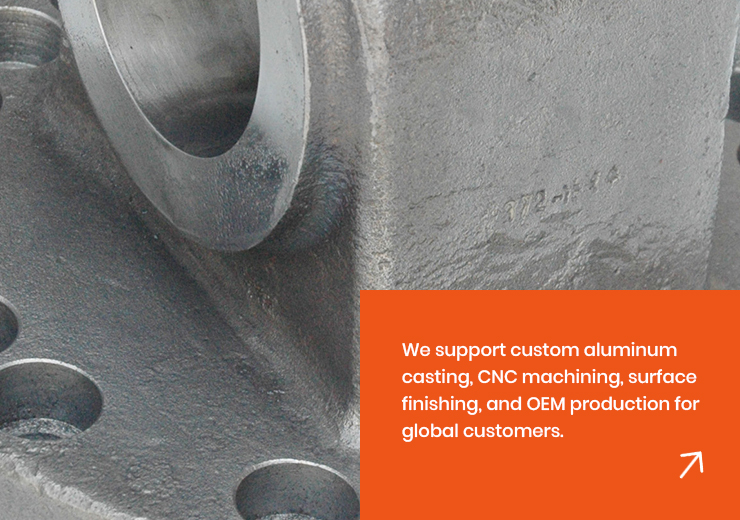 We-support-custom-aluminum-casting,-CNC-machining,-surface-finishing,-and-OEM-production-for-global-customers.